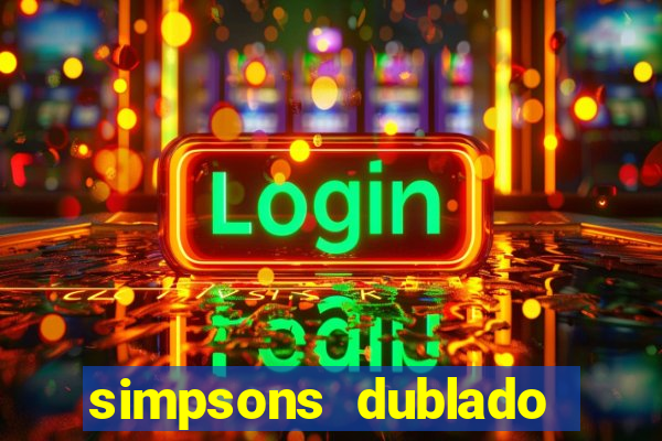 simpsons dublado assistir online